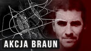 Armia Krajowa wydała na niego wyrok śmierci. Jak przebiegała Akcja Braun?