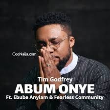 As requested Song Title: Abum Onye (Spontaneous Session) Artist: Tim  Godfrey Lyrics; CHORUS: Abum onye ehh Onye kambule Jesus, Iji echere m  echiche oma VERSE: Just negodu, As You dey take care