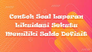 So please help us by. Contoh Soal Laporan Likuidasi Sekutu Memiliki Saldo Defisit Kak Raffi