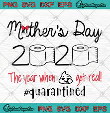 Download Mother S Day 2020 The Year When Shit Got Real Quarantined Covid 19 Svg Png Dxf Cutting File Cricut Silhouette Art Designs Digital Download