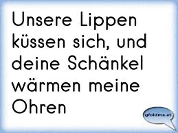 Unsere Lippen Kussen Sich Und Deine Schankel Warmen Meine Ohren Osterreichische Spruche Und Zitate