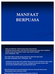 Bulan ramadan merupakan masa untuk umat islam berfikir dan merenung diri sendiri, bersolat, membuat kebajikan dan meluangkan masa dengan keluarga serta sahabat handai. Manfaat Puasa