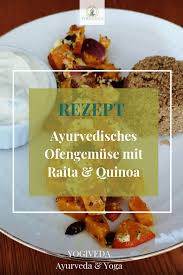 Ayurvedisches Ofengemuse Mit Gurken Raita Quinoa Yogiveda Ayurvedische Rezepte Ayurvedische Kuche Rezepte