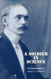 A Soldier in Science: The Autobiography of Bailey K. Ashford, Colonel M.C.,  U.S.A by Bailey Kelly Ashford