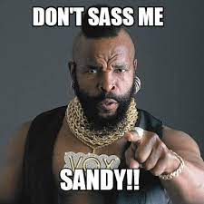 Meme Maker Don T Sass Me Sandy Meme Generator