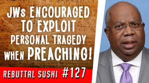 Jehovah's Witnesses encouraged to exploit personal tragedy when preaching!