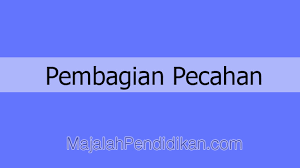 Penyebutnya misal 10, 100, 1000, dan seterusnya, kamudian ditulis dengan tanda koma (,). Pembagian Pecahan Biasa Campuran Dan Desimal