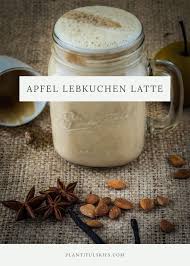 Vegane Apfel Lebkuchen Latte Ist Mein Lieblingsgetrank Im Herbst Und Winter Nur Aus Naturlichen Zutaten Gema Lebkuchen Getranke Weihnachten Vegane Sussigkeiten