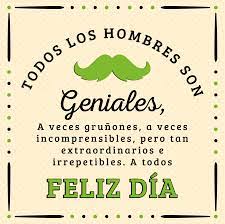 Sabias que el 19 de marzo se celebra originalmente el día de san josé, padre de jesús, y en colombia se ha adoptado esta fecha como día del hombre. Dia Del Hombre Frases Para Hombres Frases Dia Del Hombre Mensajes Dia Del Hombre