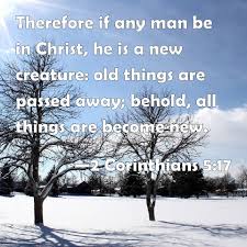 What a different man he had become since he was a christian! 2 Corinthians 5 17 Therefore If Any Man Be In Christ He Is A New Creature Old Things Are Passed Away Behold All Things Are Become New