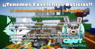 Es basado en un minijuego que muchos servers contienen aquí mencionaremos los mas usados y mas recomendables a mi opinión estos son las ip de algunos de . Onlymc Minecraft Network En Twitter Ahora Puedes Disfrutar De Nuestro Skywars Y Aun Mas Contenido Con Mooncraft En Foro Https T Co O1mejvhkex Discord Https T Co 8yz7xdwewu Ip Https T Co Kqzzdfvj1i Https T Co 0hes3vbyxz
