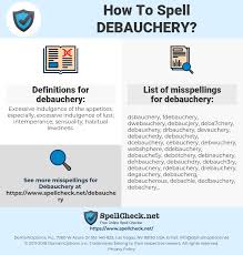 Examples of the use of debauchery in the bible include: How To Spell Debauchery And How To Misspell It Too Spellcheck Net