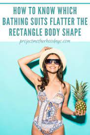 Calling All Rectangle Body Shapes Bathing Suits That Fit Project Motherhood Rectangle Body Shape Rectangle Body Shape Outfits Bathing Suit Styles