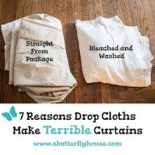 You'll want to wash and dry. 7 Reasons Drop Cloths Make Terrible Curtains A Butterfly House