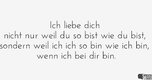 Ich Liebe Dich Nicht Nur Weil Du So Bist Wie Du Bist Sondern Weil