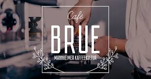Cafe Brue In Mannheim Im Herzen Der Quadrate Geniessen Sie Ihren Kaffee In All Seiner Vielfalt Wir Zelebrieren Kaffeekultur Im Stadtquartier Q 6 Q 7