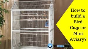 how to build a bird cage or mini aviary
