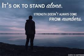  Standing Alone Standing Up For Yourself Means You Have The Highest Of Standards And The Utmost Respect For Yourself Quotes Life Quotes Stand Up For Yourself