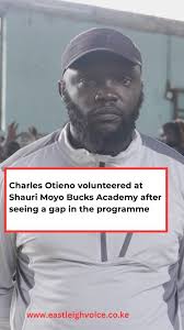 Basketball coach Charles Otieno stepped in to volunteer at Shauri Moyo  Bucks Academy after seeing a gap in the programme. He now oversees a  training programme that nurtures young talent, starting with ...