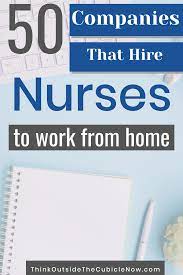 50 Companies That Hire Nurses To Work From Home Nursing Jobs Nurse Money Nurse