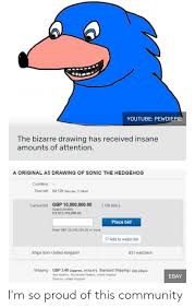 Youtube Pewdiepie The Bizarre Drawing Has Received Insane Amounts Of Attention A Original A5 Drawing Of Sonic The Hedgehog Condition Time Left 6d 12h Saturday 1154am 156 Bids Current Bid Gbp Youtuber pewdiepie has racked up a whopping £1 million bid on ebay for his questionable drawing of sonic the hedgehog and we have so many questions. youtube pewdiepie the bizarre drawing