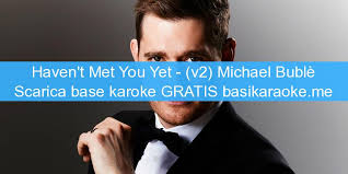 Smooth jazz all stars haven't met you yet. Haven T Met You Yet V2 Michael Buble Basi Karaoke Midi Gratis