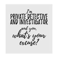 So, if you need a professional private investigator to help you with any of the above, or something a little different. Private Detective And Investigator What S Your Excuse Funny Gift Idea For Coworker Office Gag Job Joke Digital Art By Funny Gift Ideas