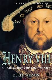 A Brief History of Henry VIII: Reformer and Tyrant
