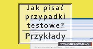 Poznaj siedmiu braci, których matką jest deklinacja, czyli odmiana przez. Jak Pisac Przypadki Testowe Plus Przyklady Blog Wyszkolewas Com Pl