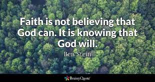 Ben Stein Faith Is Not Believing That God Can It Is