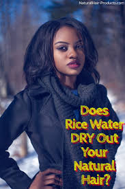 Many believe the benefits of a rice water rinse include Does Rice Water Dry Your Hair Out The Truth