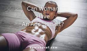 Can Woman Have An Adonis Belt? - Be Wise Professor