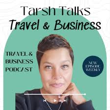 Tarsh Talks' Travel & Business • A podcast