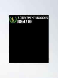 Perfect gift idea for birthday, party, vacation or any occasion, holidays, halloween, christmas… Achievement Unlocked Become A Father Poster By Patriotazx Redbubble
