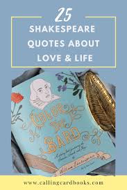 Historians have speculated about how true this fact actually is, but both are celebrated on the same day each year. 25 Famous Shakespeare Quotes About Life And Love Calling Card Books Life Quotes Shakespeare Quotes Life Famous Shakespeare Quotes