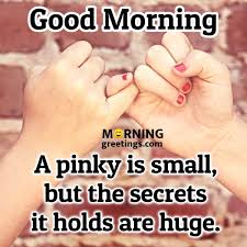 Pinky swear is a sign of a powerful promise that has been made between two people. 22 Good Morning Promise Quotes And Messages Cards Morning Greetings Morning Quotes And Wishes Images