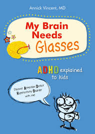 An adhd brain is a life sentence to never feeling in control. adhd brains are innovator brains. My Brain Needs Glasses Adhd Explained To Kids Amazon De Vincent Annick Dr Fremdsprachige Bucher