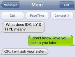 What Does Idk Ly Ttyl Mean Funny Mom Texts Funny Text Conversations Funny Text Messages