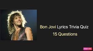 Test your knowledge of one of the few bands. Bon Jovi Lyrics Trivia Quiz Nsf Music Magazine