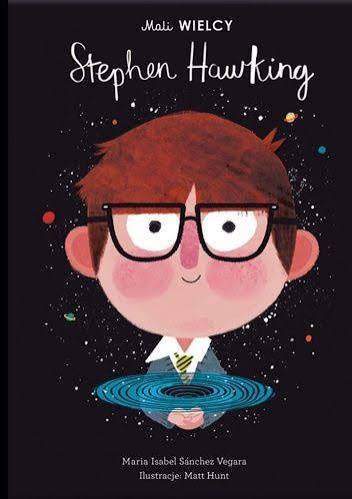 Mali WIELCY. Stephen Hawking - Matt Hunt, Maria Isabel Sanchez Vegara | Książka w Lubimyczytac.pl - Opinie, oceny, ceny
