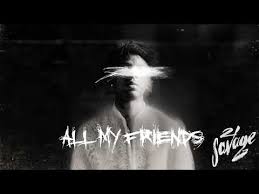 Savage mode is 21 savage's fourth project and the first he released in 2016. All My Friends 21 Savage Letras Com