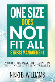 One Size Does Not Fit All: Stress Management: Your Personal Prescription to  Manage Stress Naturally : Williams, Nikki B: Amazon.in: Books