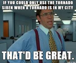 The Tornado Siren Went Off Yesterday Adviceanimals