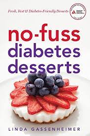Having diabetes doesn't mean you have to give up desserts. No Fuss Diabetes Desserts Fresh Fast And Diabetes Friendly Desserts Kindle Edition By Gassenheimer Linda Health Fitness Dieting Kindle Ebooks Amazon Com