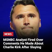 His comments quickly garnered a firestorm online. It led to MSNBC president  Rebecca Kutler firing him:  https://www.suggest.com/msnbc-analyst-fired-over-comments-about-charlie-kirk/2893439/