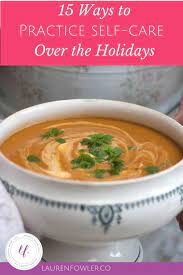15 Ways To Practice Self Care Over The Holidays Delicious Obsessions Real Food Gluten Free Paleo Recipes Natural Living Info Real Food Recipes Vegan Cooking Food