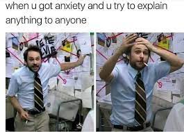 When You Got Anxiety And You Try To Explain Anything To Anyone Meme Ahseeit