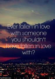 Ever Fallen In Love With Someone You Shouldn T By Stacy Lovethispic Secret Love Quotes Lessons Learned In Life Love Quotes