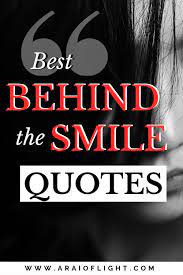 What Lies Behind A Smile Quotes Smile Hides Everything Smile Hides Everything A Rai Of Light