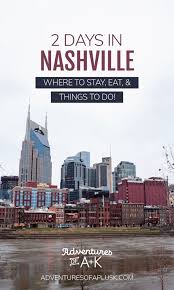 2 Days In Nashville Where To Stay Eat Things To Do In 2020 Nashville Visit Tennessee Nashville Downtown